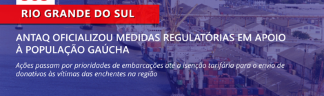 ANTAQ oficializou medidas regulatórias em apoio à população gaúcha