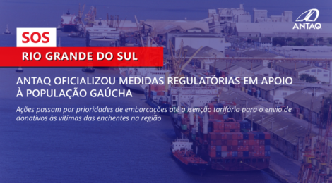 ANTAQ oficializou medidas regulatórias em apoio à população gaúcha